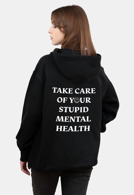 TAKE CARE OF YOUR STUPID MENTAL HEALTH ZIP HOODIE